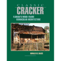 Classic Cracker: Florida's Wood-Frame Vernacular Architecture