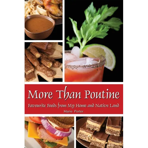 More Than Poutine: Favourite Foods from My Home and Native Land