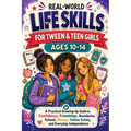 Real-World Life Skills for Tween & Teen Girls Ages 10-14: A Practical Growing-Up Guide to Confidence, Friendships, Boundaries, School, Money, Online S