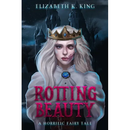 Rotting Beauty: A Horrific Fairy Tale