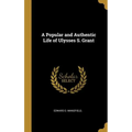 A Popular and Authentic Life of Ulysses S. Grant