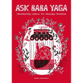 Ask Baba Yaga: Otherworldly Advice for Everyday Troubles