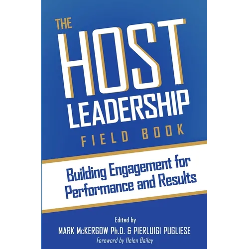 The Host Leadership Field Book: Building engagement for performance and results