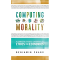 Computing Morality: A Computer Scientist's Approach Ethics and Economics