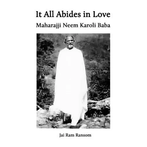 It All Abides In Love: Maharajji Neem Karoli Baba