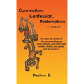 Connection, Confession, Redemption: A Memoir