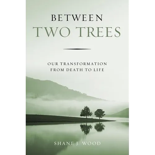 Between Two Trees: Our Transformation from Death to Life