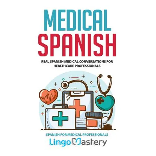 Medical Spanish: Real Spanish Medical Conversations for Healthcare Professionals