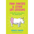 Pink Panties & Other Life Lessons: A Mindful Compendium for Adolescents