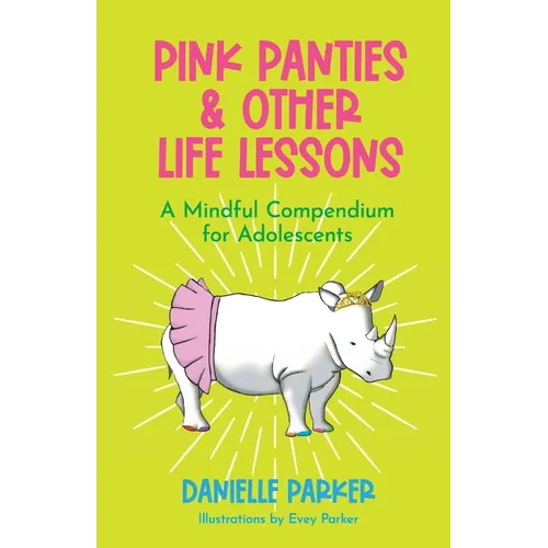 Pink Panties & Other Life Lessons: A Mindful Compendium for Adolescents