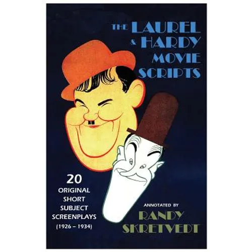 The Laurel & Hardy Movie Scripts: 20 Original Short Subject Screenplays (1926 - 1934)