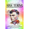 Alan Turing: Breaking Boundaries in Science and Technology (His Research of Cybernetics, Morphogenesis, Artificial Intelligence and Neural Networks)