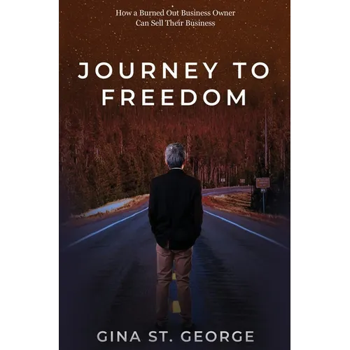 Journey to Freedom: How a Burned Out Business Owner Can Sell Their Business