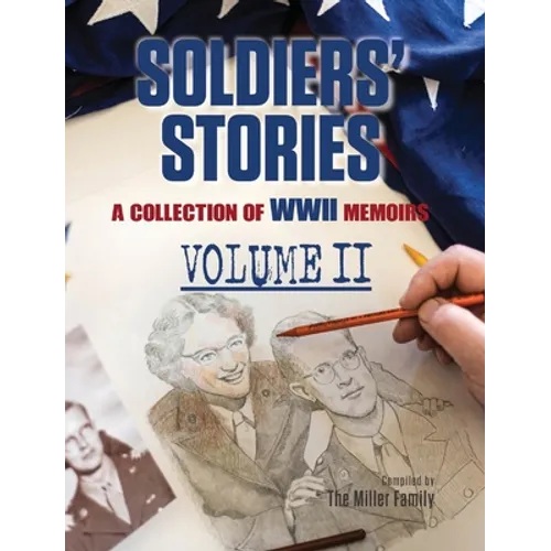 Soldiers' Stories: A Collection of WWII Memoirs, Volume II