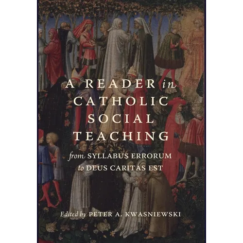 A Reader in Catholic Social Teaching: From Syllabus Errorum to Deus Caritas Est