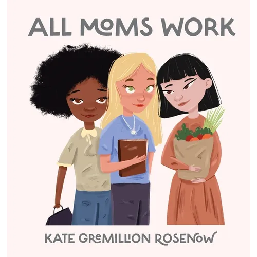 All Moms Work: All Moms Are Working Moms