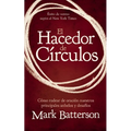 El Hacedor de Círculos: Cómo Rodear de Oración Nuestros Principales Anhelos Y Desafíos