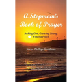 A Stepmom's Book of Prayer: Seeking God, Growing Strong, Finding Peace