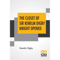 The Closet Of Sir Kenelm Digby Knight Opened: Newly Edited, With Introduction, Notes, And Glossary, By Anne Macdonell