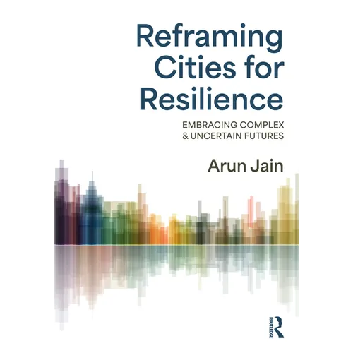 Reframing Cities for Resilience: Embracing Complex & Uncertain Futures
