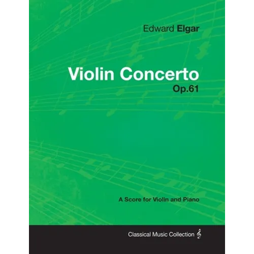 Edward Elgar - Violin Concerto - Op.61 - A Score for Violin and Piano