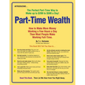 Part-Time Wealth: How to Make More Money Working a Few Hours a Day Than Most People Make Working Full-Time.
