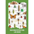Bug Identification Log Book For Kids: Bug Activity Journal, Insect Hunting Book, Insect Collecting Journal, Backyard Bug Book, Kids Nature Notebook