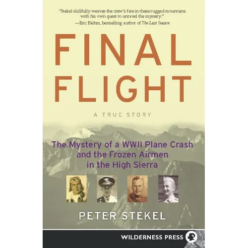 Final Flight: The Mystery of a WWII Plane Crash and the Frozen Airmen in the High Sierra
