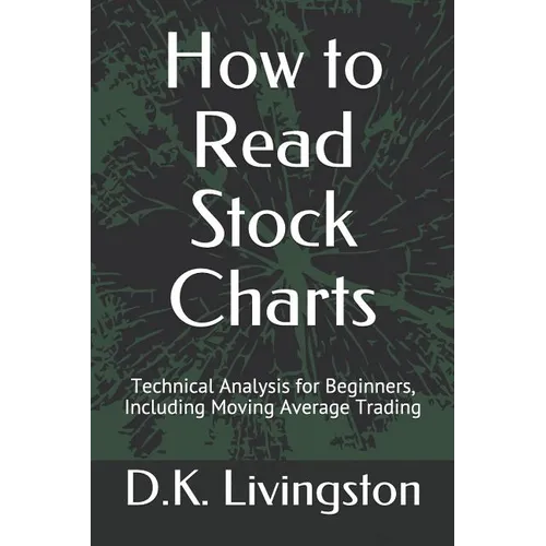 How to Read Stock Charts: Technical Analysis for Beginners, Including Moving Average Trading