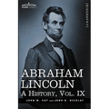Abraham Lincoln: A History, Vol.IX (in 10 Volumes)