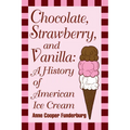 Chocolate, Strawberry, and Vanilla: A History Of American Ice Cream