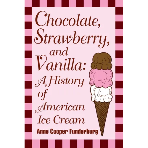 Chocolate, Strawberry, and Vanilla: A History Of American Ice Cream