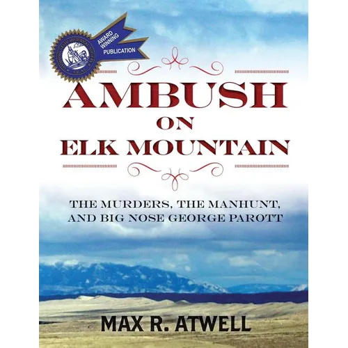 Ambush on Elk Mountain: The Murders, the Manhunt, and Big Nose George Parott