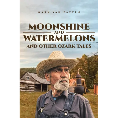 Moonshine and Watermelons: and Other Ozark Tales
