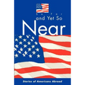 So Far and Yet So Near: Stories of Americans Abroad
