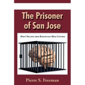 The Prisoner of San Jose: How I Escaped from Rosicrucian Mind Control
