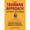 The Taubman Approach to Piano Technique: A Comprehensive Guide to Overcome Physical Limitations and Unlock Your Full Pianistic Potential
