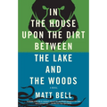 In the House Upon the Dirt Between the Lake and the Woods