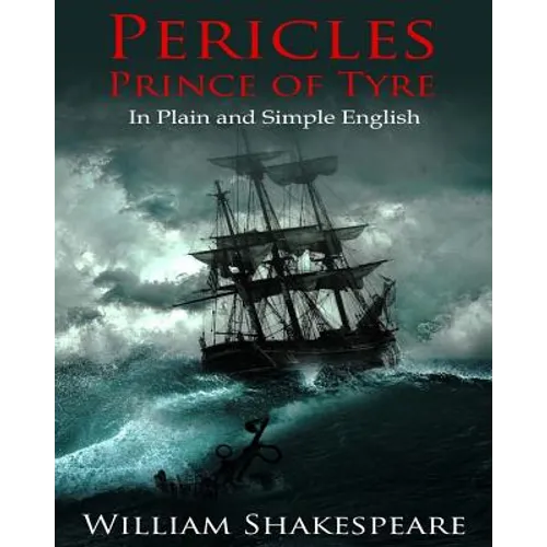 Pericles, Prince of Tyre In Plain and Simple English: A Modern Translation and the Original Version