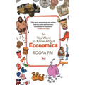 So You Want To Know About Economics