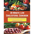 30-Minute Low Cholesterol Cookbook: 110+ Simple Recipes for a Healthier, Cholesterol-Free Diet