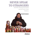 Never Speak to Strangers and Other Writing from Russia and the Soviet Union: Volume Two