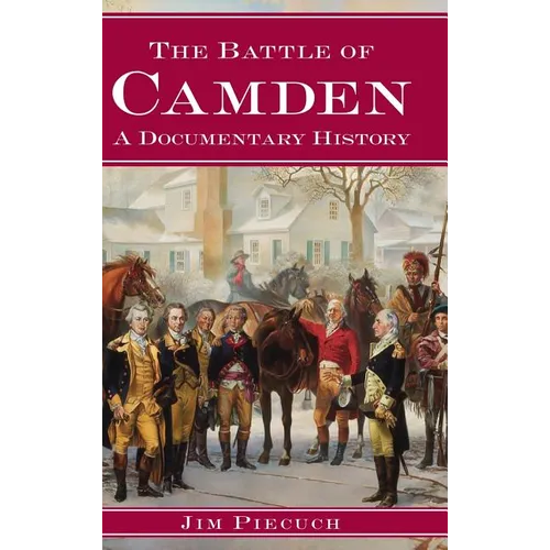The Battle of Camden: A Documentary History