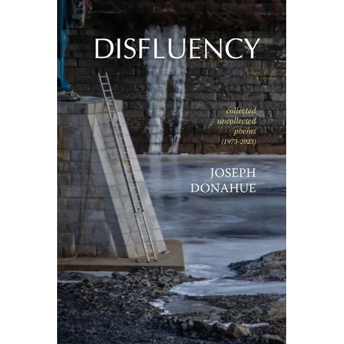Disfluency: collected uncollected poems (1973-2023)