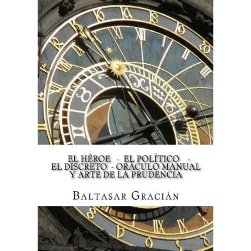 El Heroe - El Politico - El Discreto - Oraculo Manual y Arte de la Prudencia