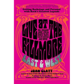 Live at the Fillmore East and West: Getting Backstage and Personal with Rock's Greatest Legends