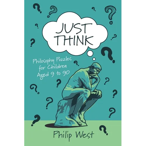 Just Think: Philosophy Puzzles for Children Aged 9 to 90