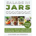 Salads in Jars Cookbook ***Large Print Edition***: Healthy, Quick and Easy Mason Jar Recipes