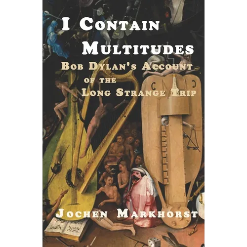 I Contain Multitudes: Bob Dylan's Account of the Long Strange Trip