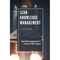 Lean Knowledge Management: How NASA Implemented a Practical KM Program